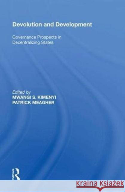 Devolution and Development: Governance Prospects in Decentralizing States Mwangi S. Kimenyi 9780815388524 Routledge