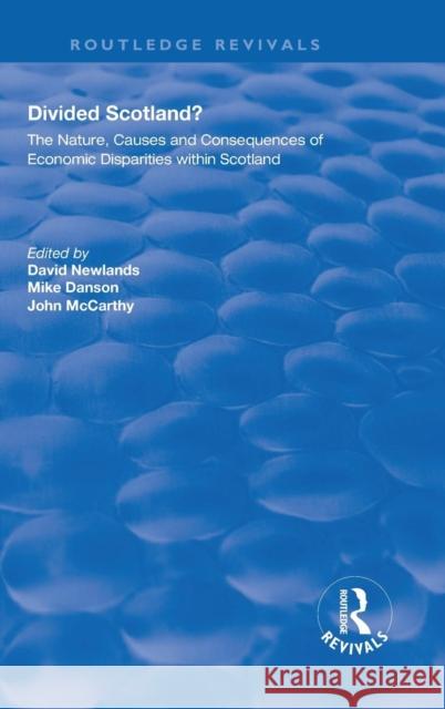 Divided Scotland?: The Nature, Causes and Consequences of Economic Disparities Within Scotland Newlands, David 9780815388609