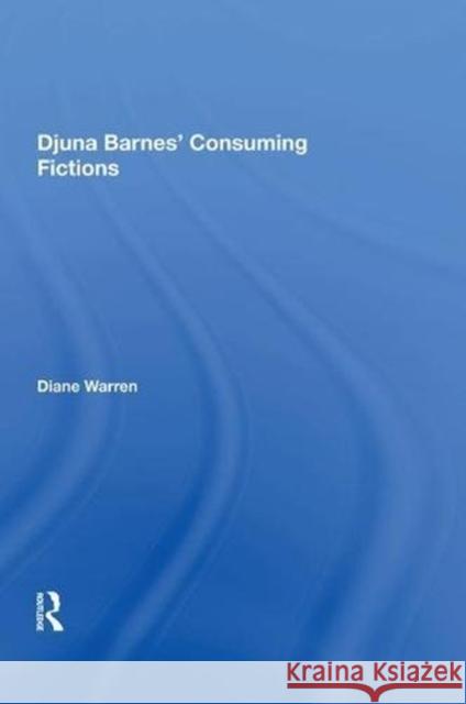 Djuna Barnes' Consuming Fictions Diane Warren 9780815388623 Routledge