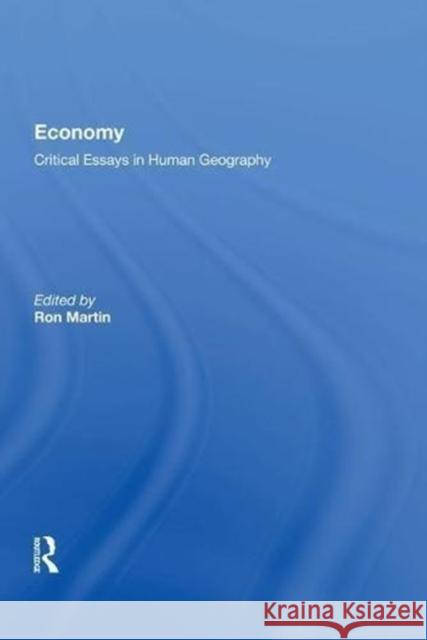 Economy: Critical Essays in Human Geography Ron Martin 9780815388746 Routledge