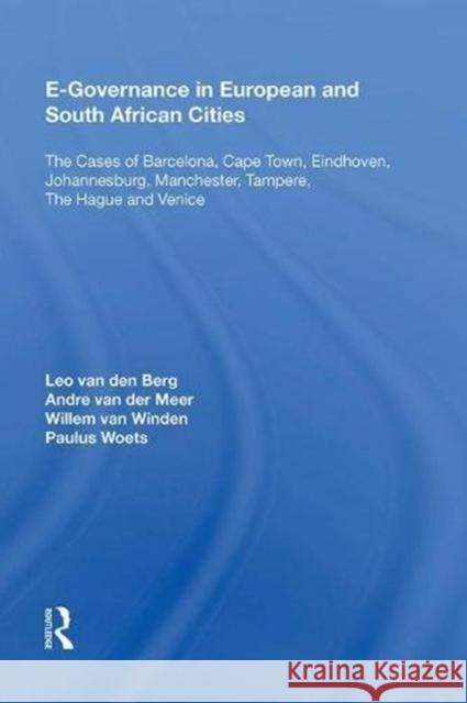 E-Governance in European and South African Cities: The Cases of Barcelona, Cape Town, Eindhoven, Johannesburg, Manchester, Tampere, the Hague and Veni Leo Van Den Berg 9780815388753 Routledge