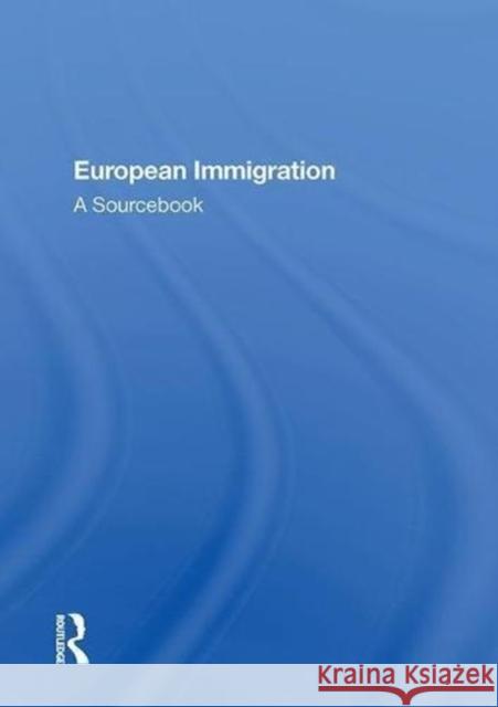 European Immigration: A Sourcebook Anna Triandafyllidou 9780815388913