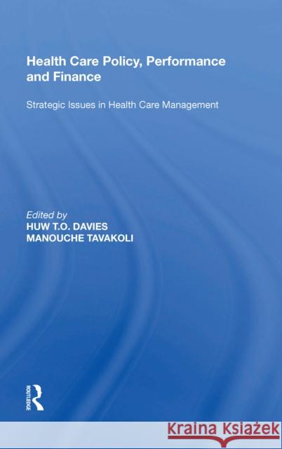 Health Care Policy, Performance and Finance: Strategic Issues in Health Care Management Manouche Tavakoli 9780815389453 Routledge