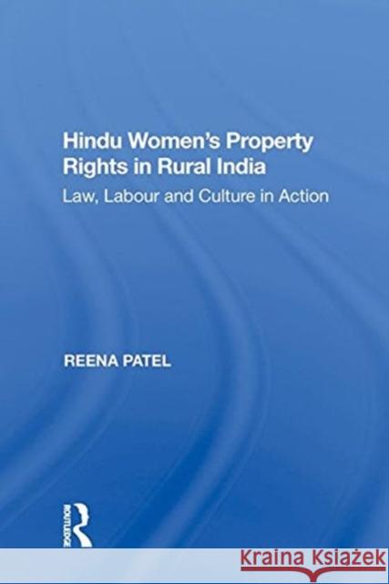 Hindu Women's Property Rights in Rural India: Law, Labour and Culture in Action Reena Patel   9780815389514 CRC Press Inc