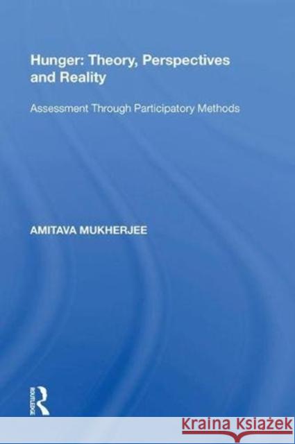Hunger: Theory, Perspectives and Reality: Assessment Through Participatory Methods Amitava Mukherjee 9780815389569 Routledge