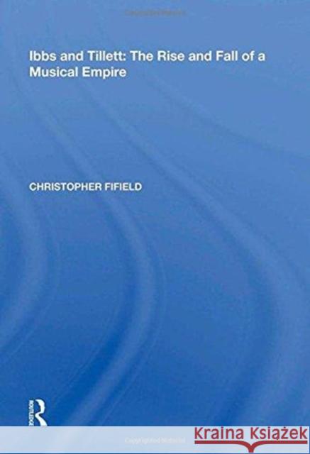 Ibbs and Tillett: The Rise and Fall of a Musical Empire Christopher Fifield 9780815389576 Routledge