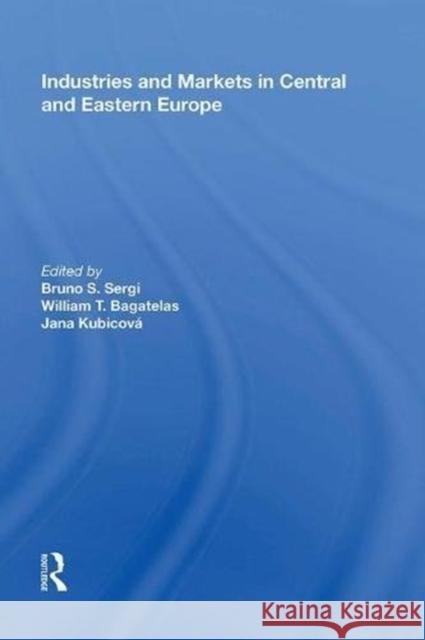 Industries and Markets in Central and Eastern Europe William T. Bagatelas 9780815389729