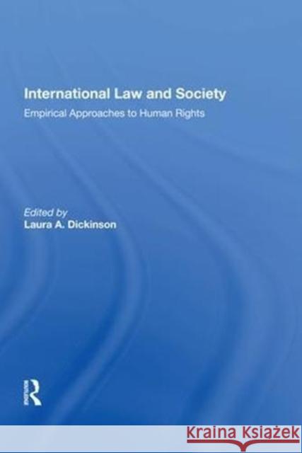 International Law and Society: Empirical Approaches to Human Rights Laura A. Dickinson 9780815389767