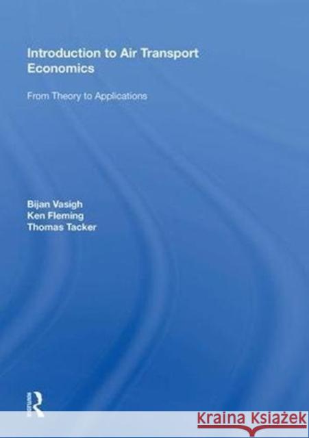 Introduction to Air Transport Economics: From Theory to Applications Bijan Vasigh 9780815389828 Routledge
