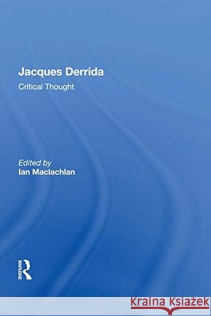 Jacques Derrida: Critical Thought Ian Maclachlan   9780815389897 CRC Press Inc