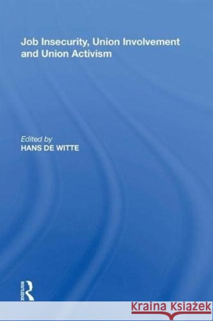 Job Insecurity, Union Involvement and Union Activism Hans De Witte 9780815389972