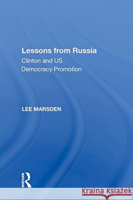 Lessons from Russia: Clinton and Us Democracy Promotion Marsden, Lee 9780815390213 CRC Press Inc