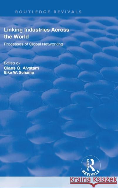 Linking Industries Across the World: Processes of Global Networking Eike W. Schamp   9780815390244