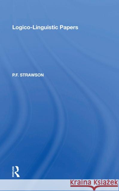 Logico-Linguistic Papers P. F. Strawson 9780815390329 Routledge