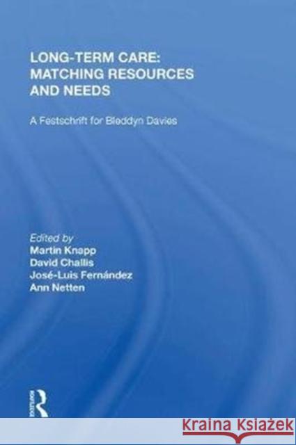 Long-Term Care: Matching Resources and Needs: A Festschrift for Bleddyn Davies Challis, David 9780815390336