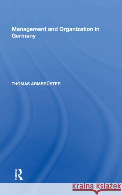 Management and Organization in Germany Thomas Armbruster 9780815390367