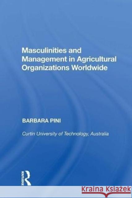 Masculinities and Management in Agricultural Organizations Worldwide Barbara Pini 9780815390466