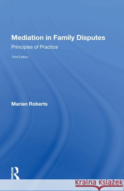 Mediation in Family Disputes: Principles of Practice Marian Roberts 9780815390503 Routledge