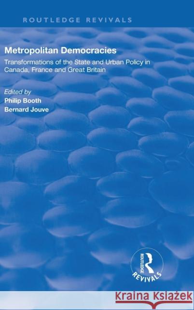 Metropolitan Democracies: Transformations of the State and Urban Policy in Canada, France and Great Britain Bernard Jouve   9780815390510