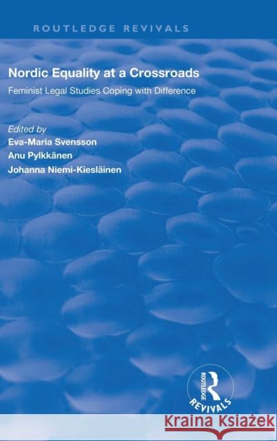 Nordic Equality at a Crossroads: Feminist Legal Studies Coping with Difference Eva-Maria Svensson   9780815390732 CRC Press Inc