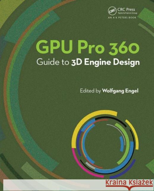 Gpu Pro 360 Guide to 3D Engine Design Wolfgang F. Engel 9780815390756 A K PETERS