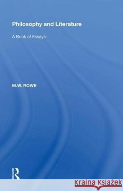 Philosophy and Literature: A Book of Essays M. W. Rowe 9780815391050 Routledge