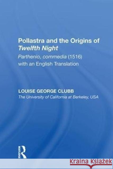 Pollastra and the Origins of Twelfth Night: Parthenio, Commedia (1516) with an English Translation Louise George Clubb 9780815391104 Routledge
