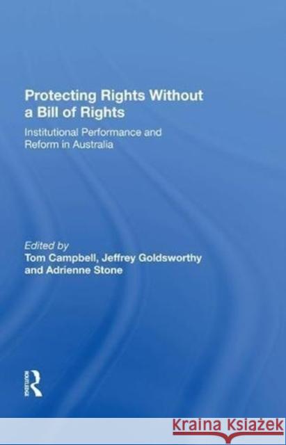 Protecting Rights Without a Bill of Rights: Institutional Performance and Reform in Australia Jeffrey Goldsworthy 9780815391203 Routledge