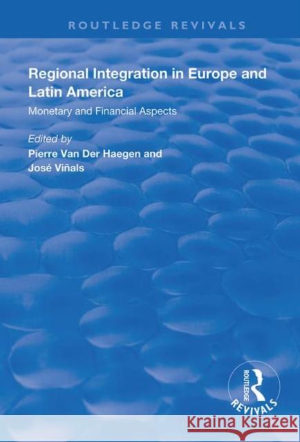 Regional Integration in Europe and Latin America: Monetary and Financial Aspects Pierre van der Haegen   9780815391401 CRC Press Inc