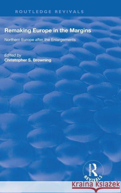 Remaking Europe in the Margins: Northern Europe After the Enlargements Browning, Christopher S. 9780815391456 CRC Press Inc