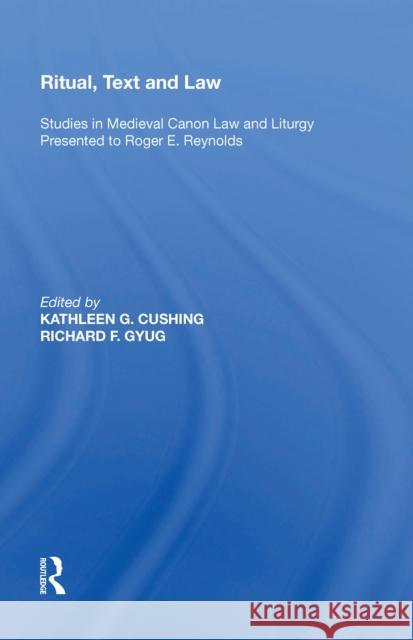 Ritual, Text and Law: Studies in Medieval Canon Law and Liturgy Presented to Roger E. Reynolds Richard F. Gyug 9780815391579 Routledge