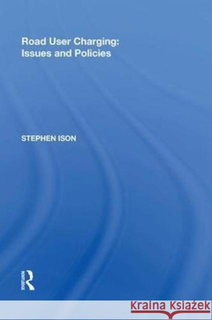 Road User Charging: Issues and Policies Stephen Ison 9780815391586