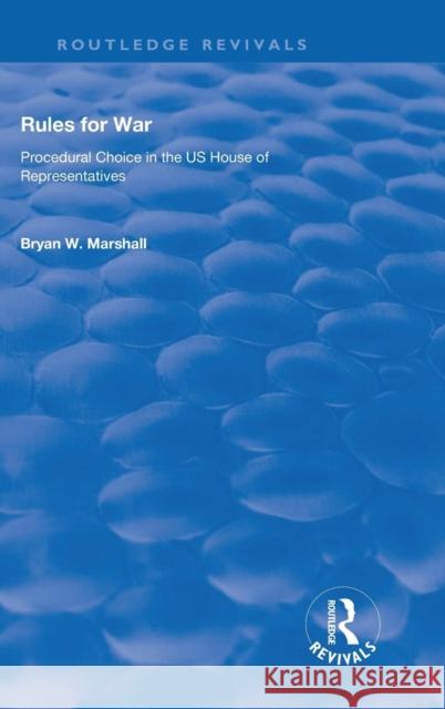 Rules for War: Procedural Choice in the Us House of Representatives Marshall, Bryan W. 9780815391623