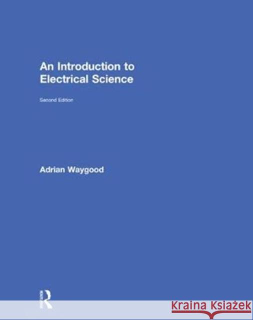 An Introduction to Electrical Science Waygood, Adrian 9780815391821