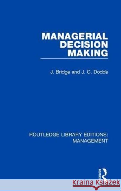 Managerial Decision Making J. Bridge J. C. Dodds 9780815391883 Routledge