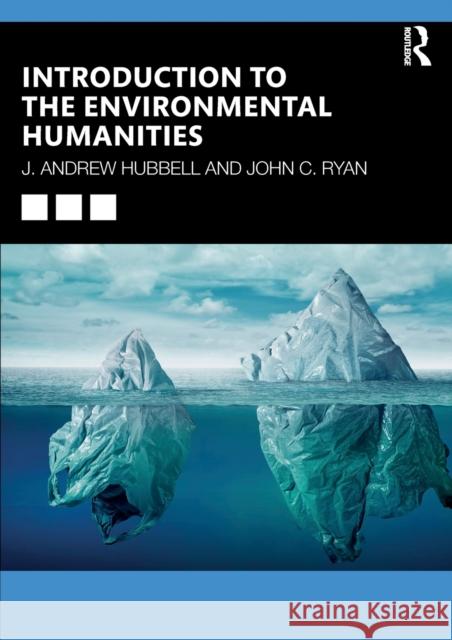 Introduction to the Environmental Humanities J. Andrew Hubbell John C. Ryan 9780815391937