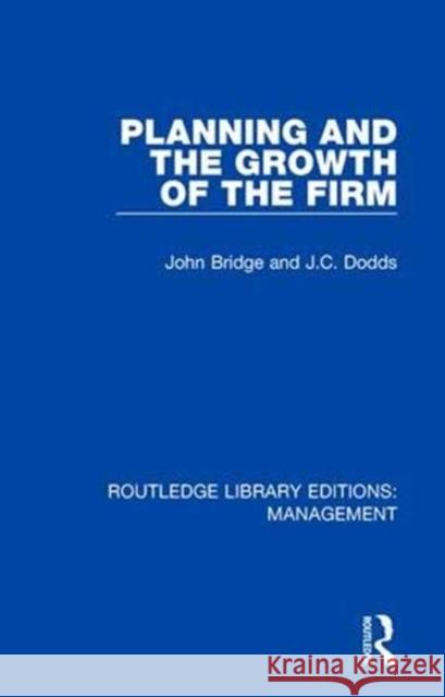 Planning and the Growth of the Firm J. Bridge J. C. Dodds 9780815391951 Routledge