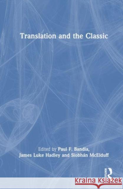 Translation and the Classic  9780815392040 Taylor & Francis Inc