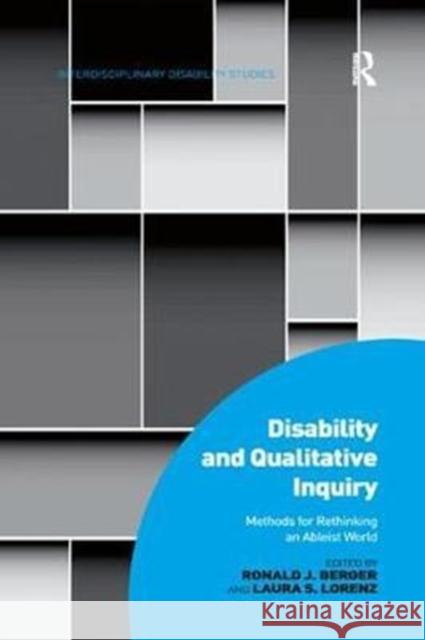 Disability and Qualitative Inquiry: Methods for Rethinking an Ableist World Berger, Ronald J.|||Lorenz, Laura S. 9780815392125 