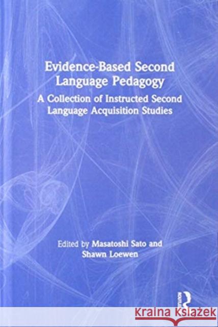 Evidence-Based Second Language Pedagogy: A Collection of Instructed Second Language Acquisition Studies Masatoshi Sato Shawn Loewen 9780815392521