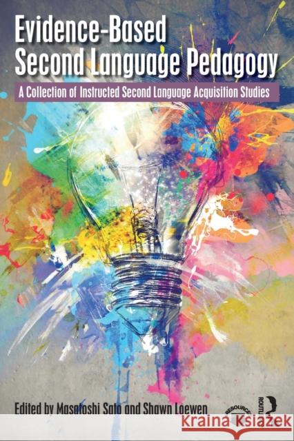 Evidence-Based Second Language Pedagogy: A Collection of Instructed Second Language Acquisition Studies Masatoshi Sato Shawn Loewen 9780815392538