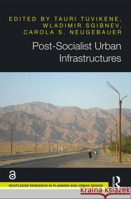 Post-Socialist Urban Infrastructures (Open Access) Tuvikene, Tauri 9780815392651 Routledge