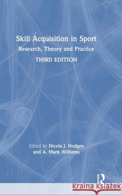 Skill Acquisition in Sport: Research, Theory and Practice Nicola J. Hodges A. Mark Williams 9780815392835 Routledge