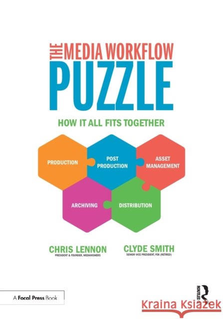 The Media Workflow Puzzle: How It All Fits Together Chris Lennon Clyde Smith 9780815392903