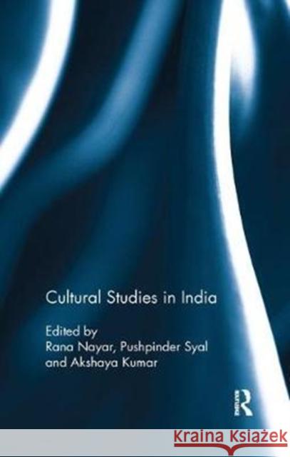 Cultural Studies in India Rana Nayar Pushpinder Syal Akshaya Kumar 9780815393092