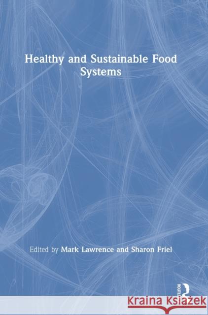 Healthy and Sustainable Food Systems Mark Lawrence Sharon Friel 9780815393269