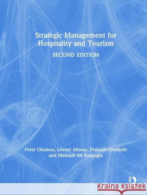 Strategic Management for Hospitality and Tourism Fevzi Okumus Levent Altinay Prakash Chathot 9780815393467 Routledge