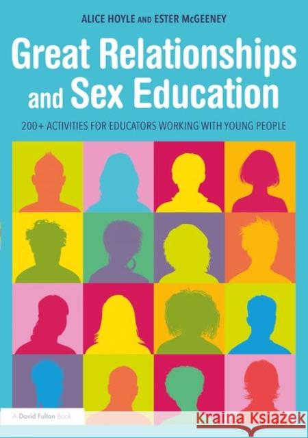 Great Relationships and Sex Education: 200+ Activities for Educators Working with Young People Hoyle, Alice 9780815393634 Taylor & Francis Inc