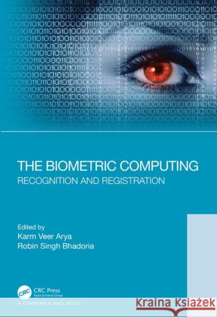 The Biometric Computing: Recognition and Registration Karm Veer Arya Robin Singh Bhadoria 9780815393641