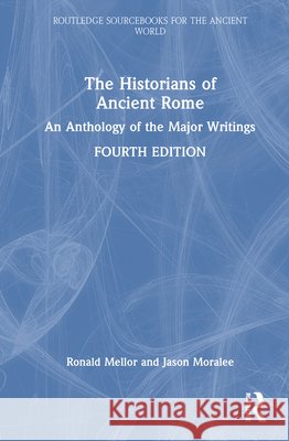 The Historians of Ancient Rome: An Anthology of the Major Writings Moralee, Jason 9780815393665 Routledge